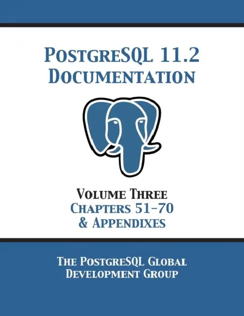 PostgreSQL 11 Documentation Manual Version 11.2: Volume 3 Chapters 51-70 & Appendixes by Postgresql Global Development Group
