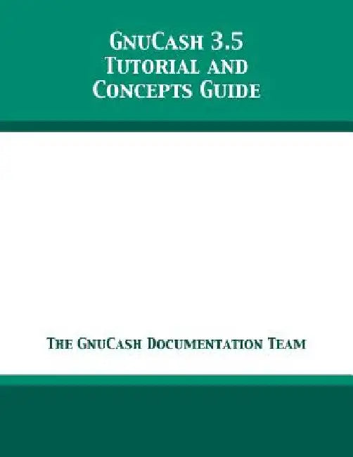 GnuCash 3.5 Tutorial and Concepts Guide by The Gnucash Documentation Team