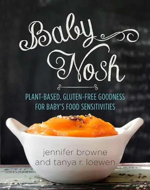 Baby Nosh: Plant-Based, Gluten-Free Goodness for Baby's Food Sensitivities by Jennifer Browne