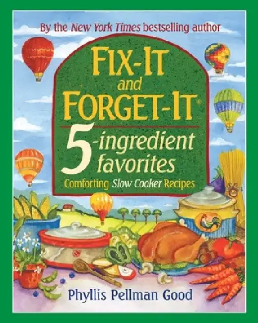 Fix-It and Forget-It 5-Ingredient Favorites: Comforting Slow-Cooker Recipes, Revised and Updated by Phyllis Good