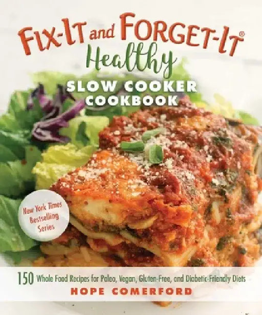 Fix-It and Forget-It Healthy Slow Cooker Cookbook: 150 Whole Food Recipes for Paleo, Vegan, Gluten-Free, and Diabetic-Friendly Diets by Hope Comerford