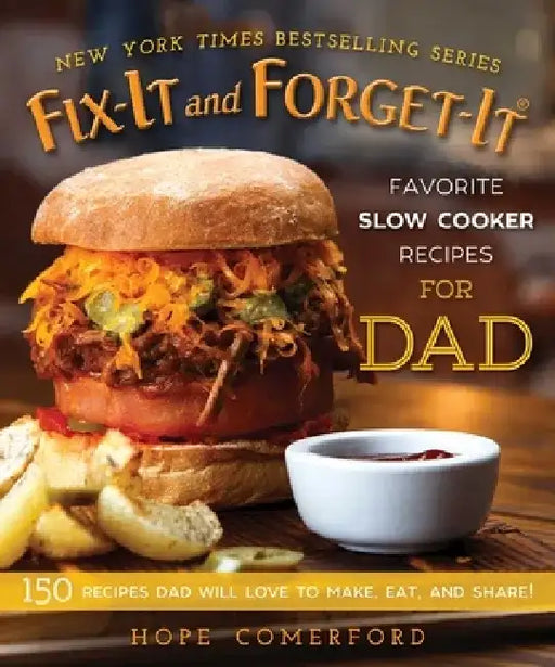 Fix-It and Forget-It Favorite Slow Cooker Recipes for Dad: 150 Recipes Dad Will Love to Make, Eat, and Share! by Hope Comerford