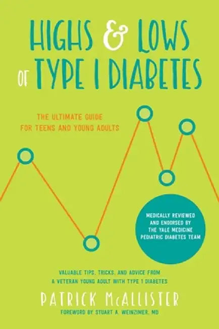 Highs & Lows of Type 1 Diabetes: The Ultimate Guide for Teens and Young Adults by Patrick McAllister