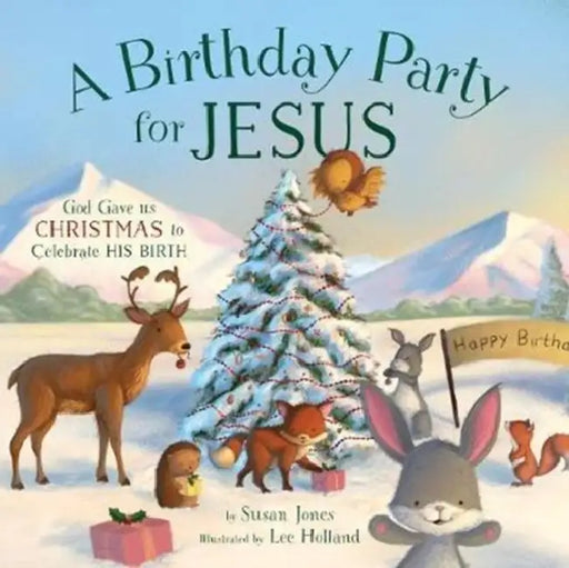 A Birthday Party for Jesus by Susan Jones, Lee Holland