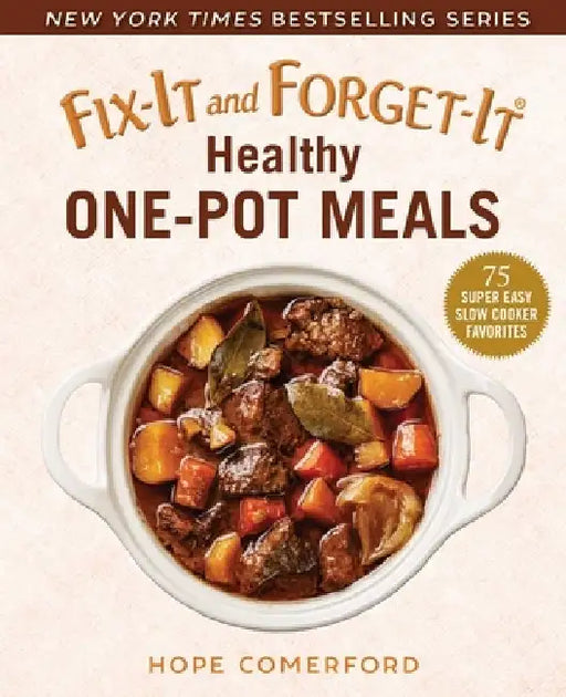 Fix-It and Forget-It Healthy One-Pot Meals: 75 Super Easy Slow Cooker Favorites by Hope Comerford