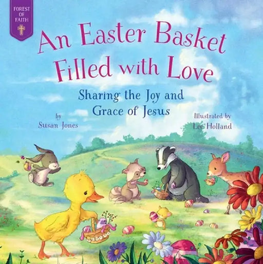 An Easter Basket Filled with Jesus's Love: Sharing Joy and Grace by Susan Jones