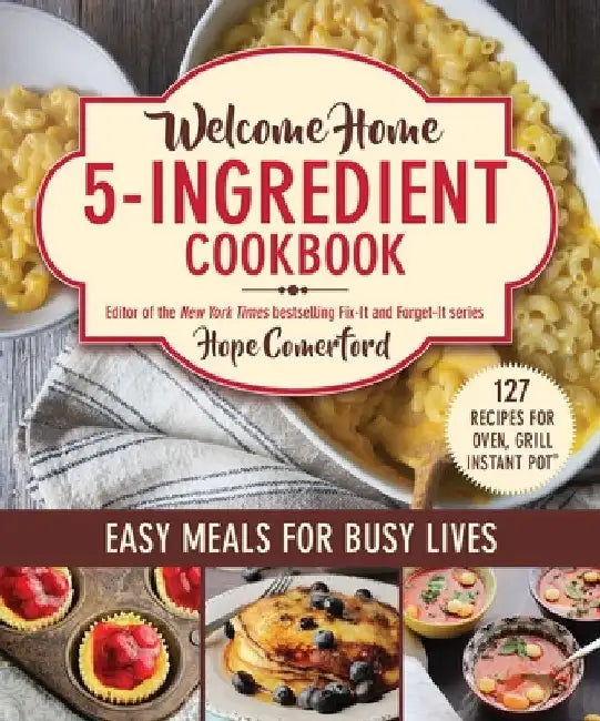 Welcome Home 5-Ingredient Cookbook: Easy Meals for Busy Lives by Hope Comerford