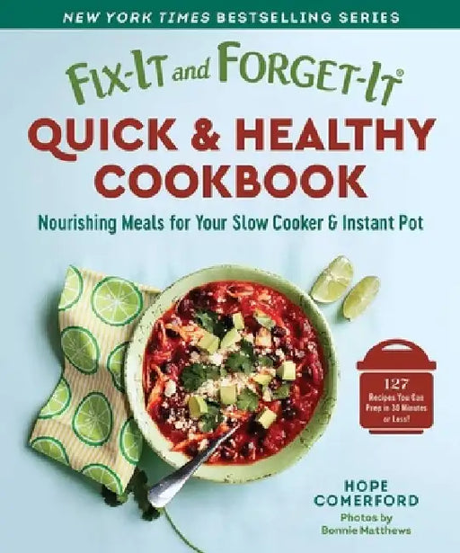 Fix-It and Forget-It Quick & Healthy Cookbook: Nourishing Meals for Your Slow Cooker & Instant Pot by Hope Comerford