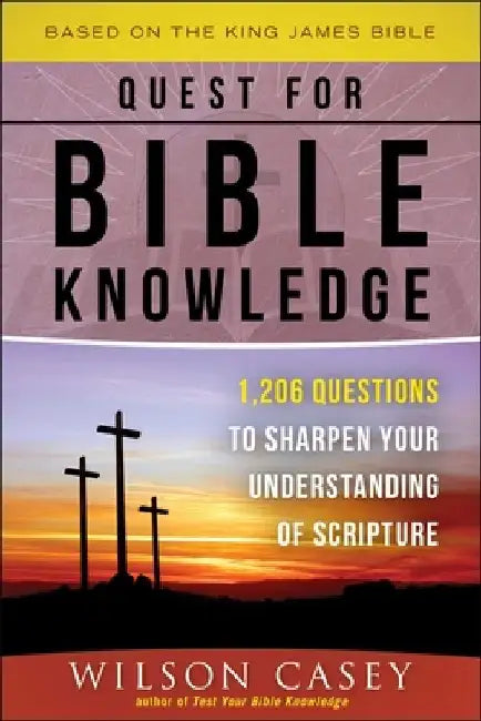 Quest for Bible Knowledge: 1,206 Trivia Questions to Sharpen Your Understanding of Scripture by Wilson Casey