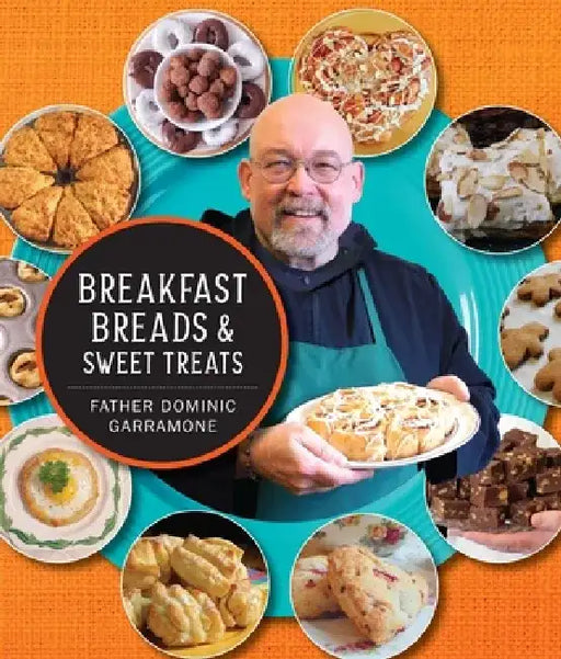 Breakfast Breads and Sweet Treats by Father Dominic Garramone