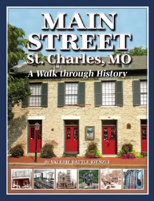 Main Street St. Charles: A Walk Through History by Valerie Battle Kienzle