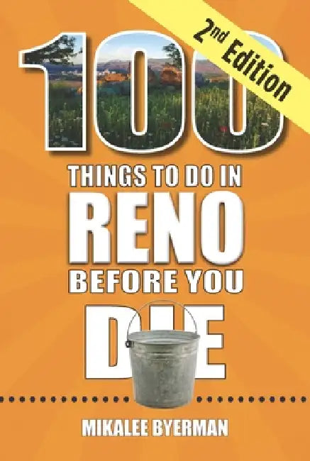 100 Things to Do in Reno Before You Die, 2nd Edition by Mikalee Byerman