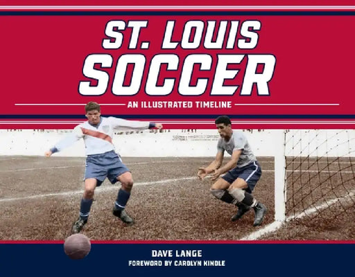 St. Louis Soccer: An Illustrated Timeline by Dave Lange