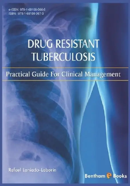 Drug Resistant Tuberculosis: Practical guide for clinical management by Rafael Laniado Laborin