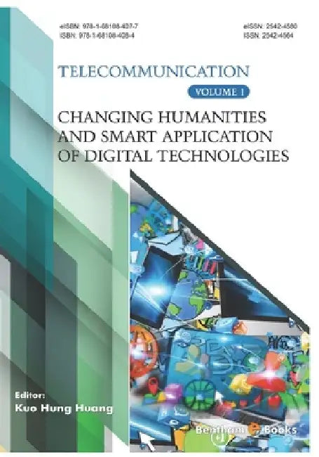 Changing Humanities and Smart Application of Digital Technologies (Telecommunication Volume 1) by Kuo Hung Huang