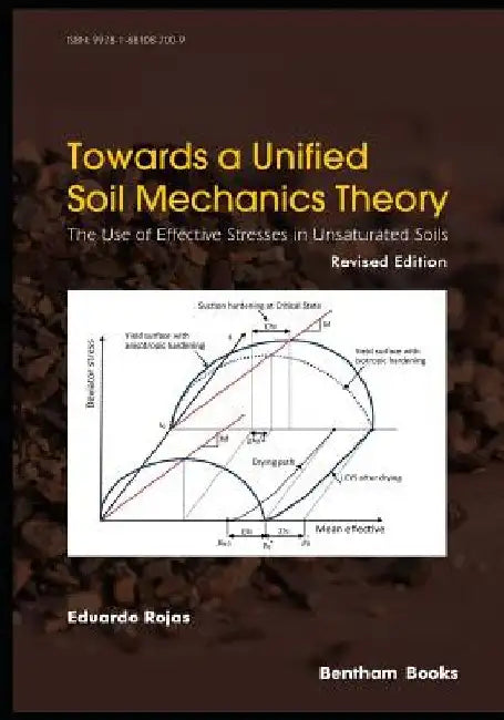 Towards A Unified Soil Mechanics Theory: The Use of Effective Stresses in Unsaturated Soils, Revised Edition by Eduardo Rojas