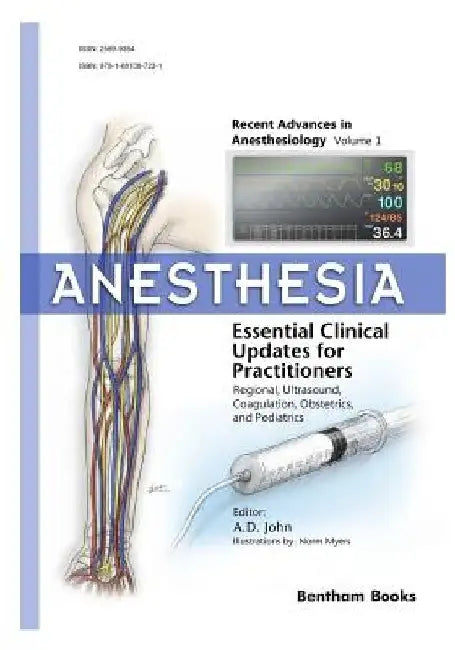 Anesthesia: Essential Clinical Updates for Practitioners - Regional, Ultrasound, Coagulation, Obstetrics and Pediatrics by Amballur D. John