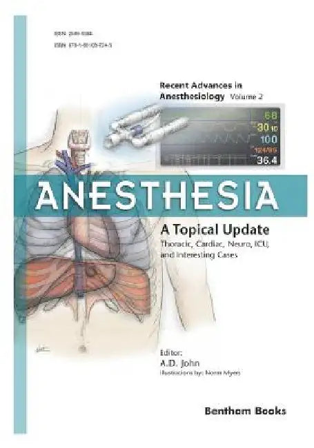 Anesthesia: A Topical Update - Thoracic, Cardiac, Neuro, ICU, and Interesting Cases by Amballur D. John