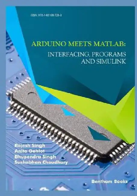 Arduino meets MATLAB: Interfacing, Programs and Simulink by Anita Gehlot