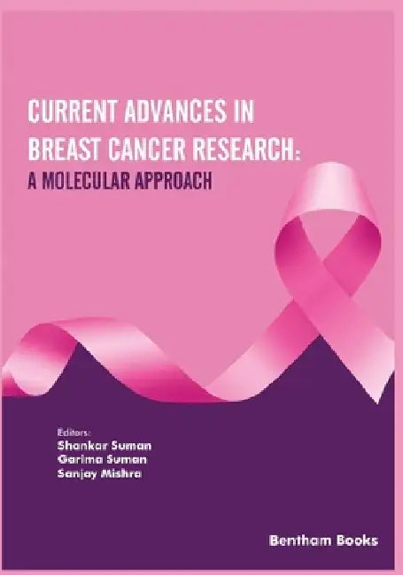 Current Advances in Breast Cancer Research: A Molecular Approach by Garima Suman