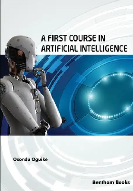 A First Course in Artificial Intelligence by Osondu Oguike