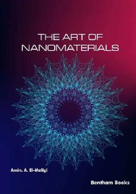 The Art of Nanomaterials by Amin A. El-Meligi