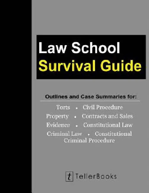 Law School Survival Guide (Master Volume: All Subjects): Outlines and Case Summaries for Torts, Civil Procedure, Property, Contracts & Sales, Evidence by J. Teller