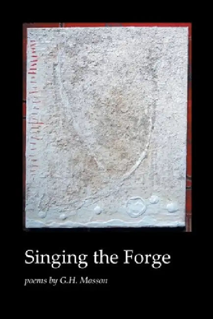 Singing the Forge by Gregg Mosson