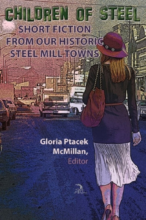 Children of Steel: Short Fiction from Our Historic Steel Mill Towns by Jeff Manes