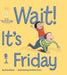 Wait It's Friday by Chris Barash, Christine Grove