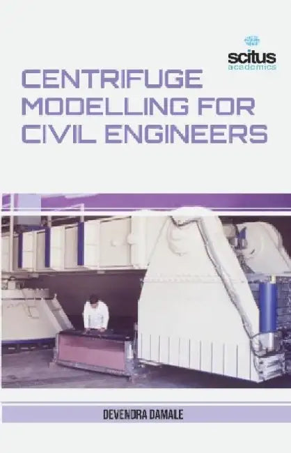 Centrifuge Modelling for Civil Engineers by Daniel (University Of Oxford) Wakelin