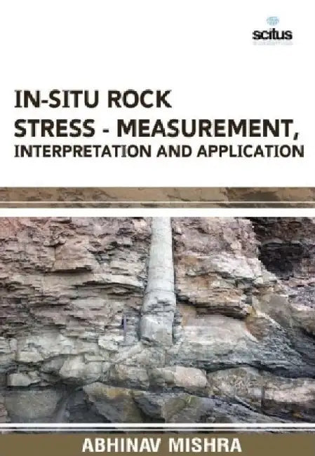 In-Situ Rock Stress - Measurement, Interpretation and Application by Paul Cooney