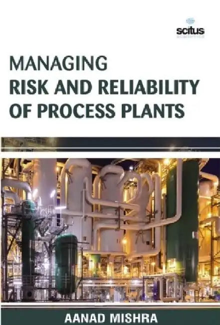 Managing Risk and Reliability of Process Plants by Joe Rhatigan