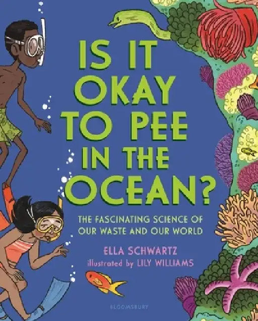 Is It Okay to Pee in the Ocean?: The Fascinating Science of Our Waste and Our World by Ella Schwartz