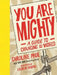 You Are Mighty: A Guide to Changing the World by Caroline Paul