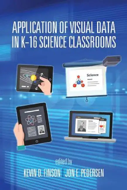 Application of Visual Data in K-16 Science Classrooms by Kevin D. Finson, Jon E. Pedersen
