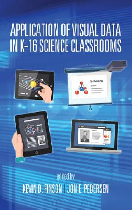 Application of Visual Data in K-16 Science Classrooms by Kevin D. Finson, Jon E. Pedersen
