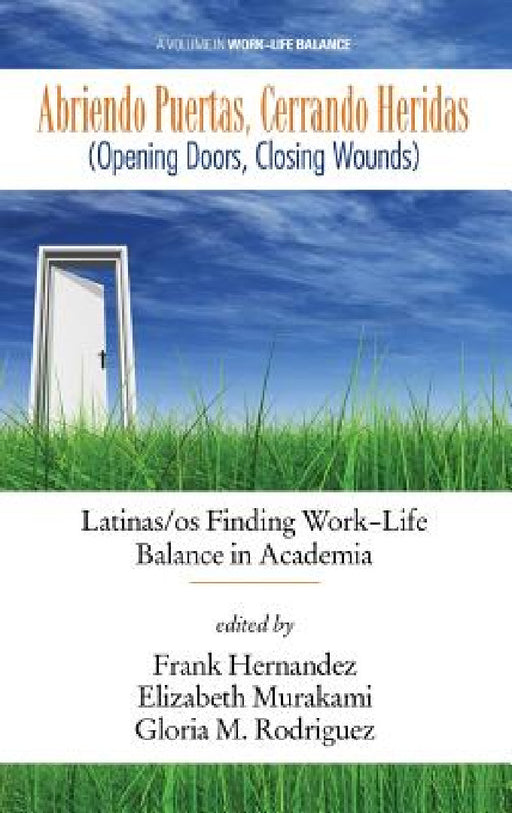 Abriendo Puertas, Cerrando Heridas (Opening Doors, Closing Wounds): Latinas/OS Finding Work-Life Balance in Academia by Frank Hernandez, Elizabeth Murakami, Gloria M. Rodriguez