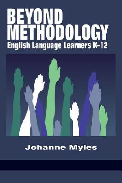 Beyond Methodology: English Language Learners K-12 by Johanne Myles