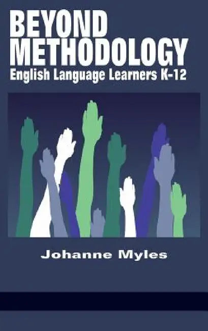 Beyond Methodology: English Language Learners K-12 by Johanne Myles