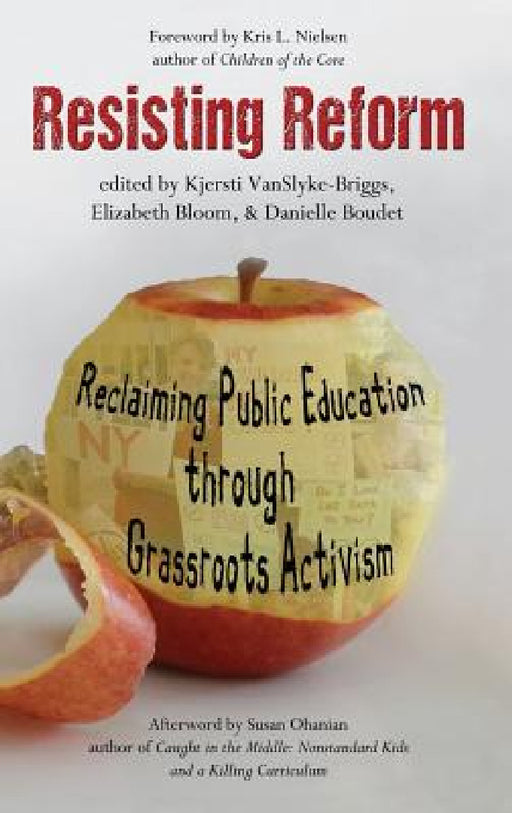 Resisting Reform: Reclaiming Public Education Through Grassroots Activism by Kjersti Vanslyke-Briggs, Elizabeth Bloom, Danielle Boudet