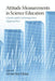 Attitude Measurements in Science Education: Classic and Contemporary Approaches by Myint Swe Khine