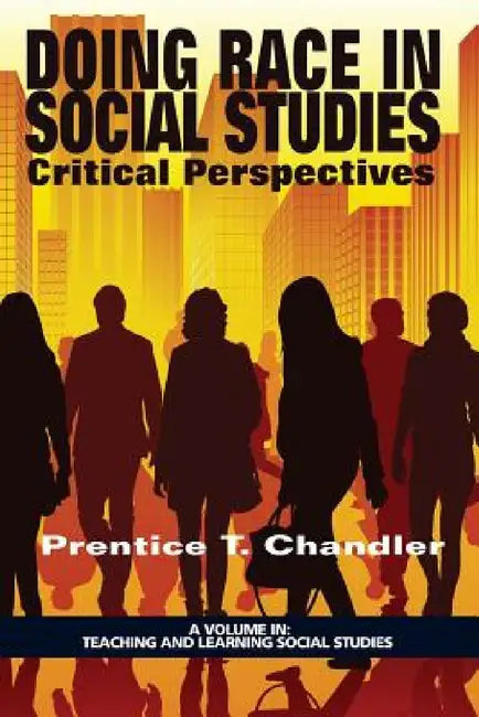 Doing Race in Social Studies: Critical Perspectives by Prentice T. Chandler