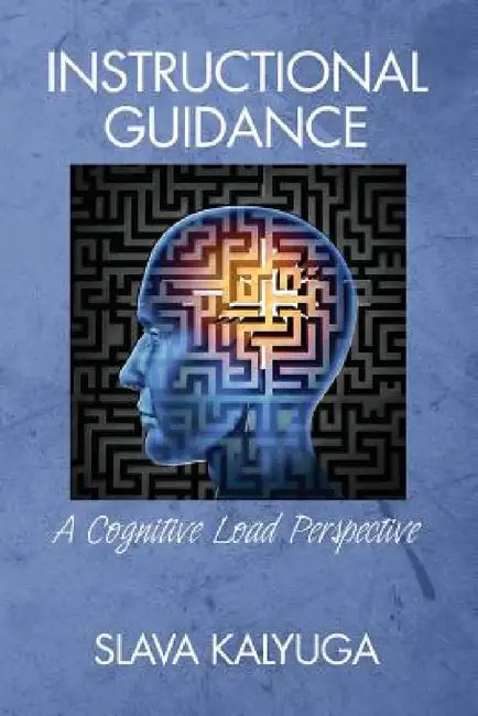 Instructional Guidance: A Cognitive Load Perspective by Slava Kalyuga