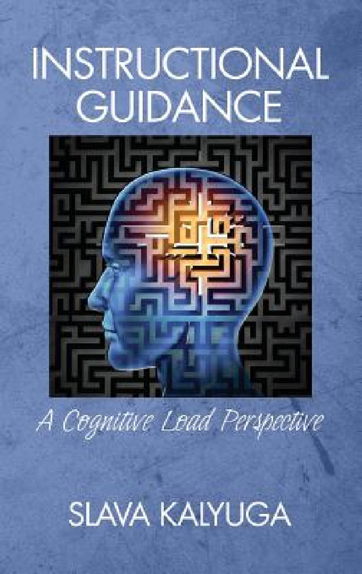 Instructional Guidance: A Cognitive Load Perspective by Slava Kalyuga