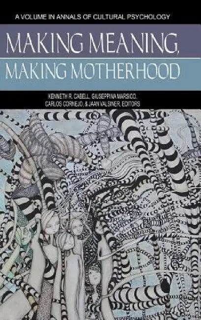 Making Meaning, Making Motherhood by Kenneth R. Cabell, Giuseppina Marsico, Carlos Cornejo