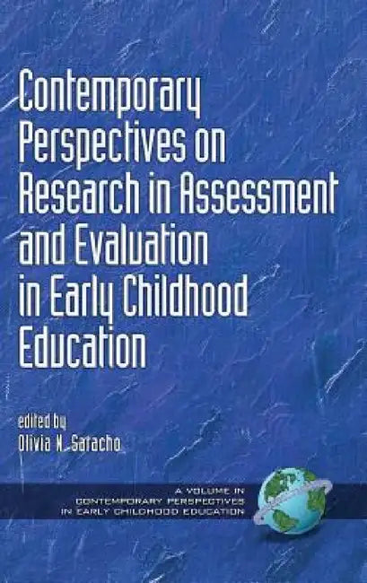 Contemporary Perspectives on Research in Assessment and Evaluation in Early Childhood Education by Olivia N. Saracho