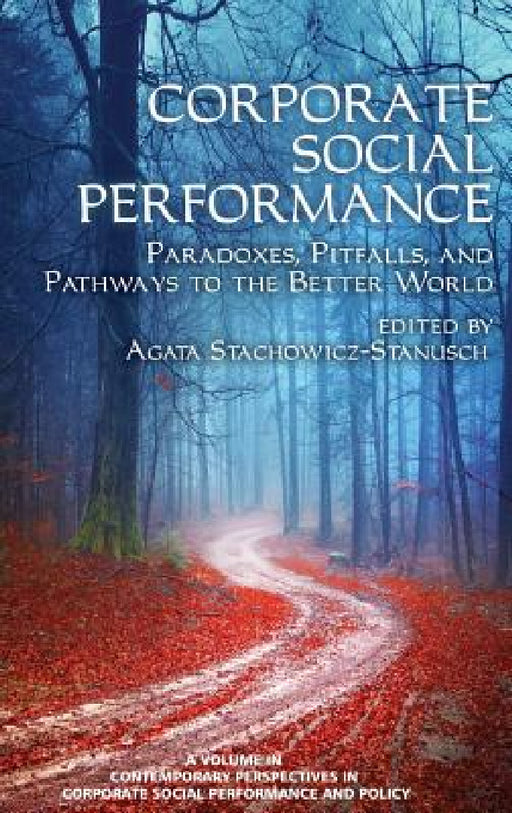 Corporate Social Performance: Paradoxes, Pitfalls and Pathways to the Better World by Agata Stachowicz-Stanusch