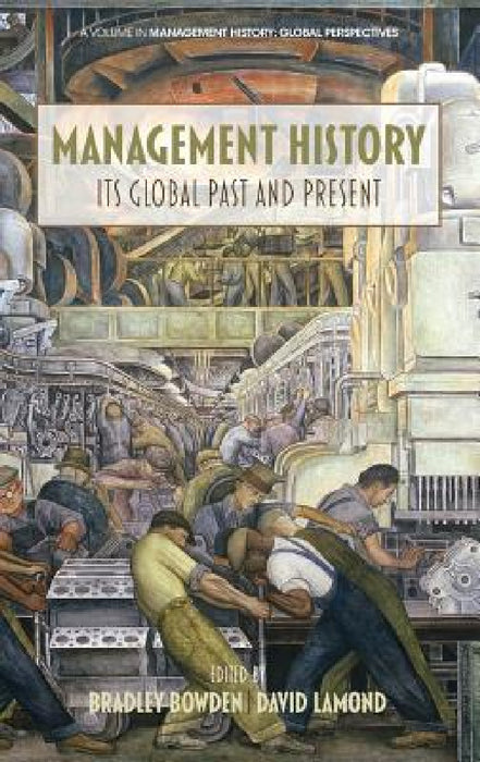 Management History: Its Global Past & Present by Bradley Bowden, David Lamond