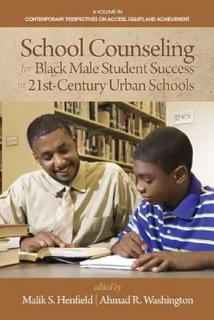 School Counseling for Black Male Student Success in 21st Century Urban Schools by Malik S. Henfield, Ahmad R. Washington